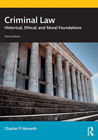 Criminal Law: Historical, Ethical, and Moral Foundations - Charles P. Nemeth [KSIĄŻKA]