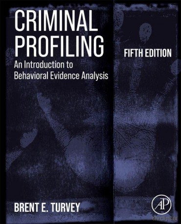 Criminal Profiling: An Introduction to Behavioral Evidence Analysis - Brent E. Turvey [KSIĄŻKA]