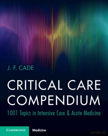 Critical Care Compendium: 1001 Topics in Intensive Care and Acute Medicine - Cade J. F. [KSIĄŻKA]