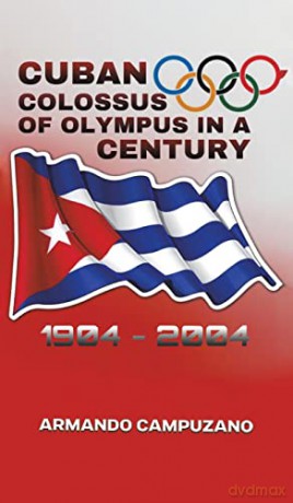 Cuban Colossus of Olympus in a Century - Armando Campuzano [KSIĄŻKA]