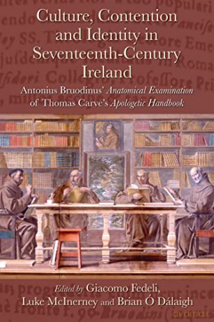 Culture, Contention and Identity in Seventeenth-Century Ireland: Antonius Bruodinus' Anatomical Examination of Thomas Carve's Apologetic Handbook - Giacomo Fedeli [KSIĄŻKA]