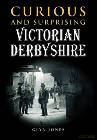 Curious and Surprising Victorian Derbyshire - Glyn Jones [KSIĄŻKA]
