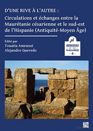 D'une rive a l'autre: circulations et échanges entre la Maurétanie césarienne et le sud-est de l'Hispanie - Touatia Amraoui [KSIĄŻKA]