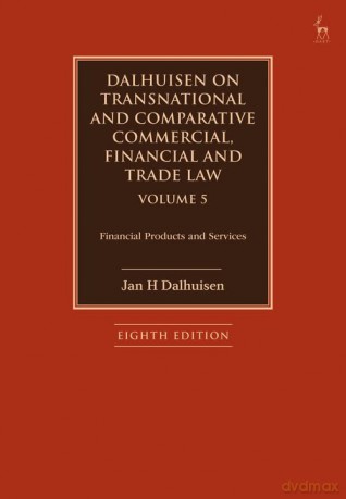 Dalhuisen on Transnational and Comparative Commercial, Financial and Trade Law Volume 5: Financial Products and Services - Dalhuisen Jan H [KSIĄŻKA]