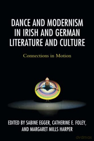 Dance and Modernism in Irish and German Literature and Culture: Connections in Motion - Sabine Egger [KSIĄŻKA]