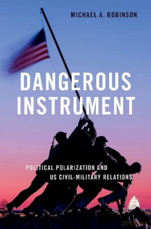Dangerous Instrument: Political Polarization and US Civil-Military Relations [KSIĄŻKA]