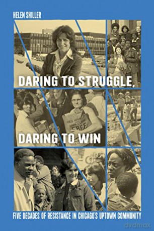 Daring to Struggle, Daring to Win: Five Decades of Resistance in Chicago's Uptown Community - Helen Shiller [KSIĄŻKA]