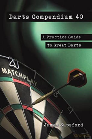 Darts Compendium 40: A Practice Guide to Great Darts - James Sapsford [KSIĄŻKA]