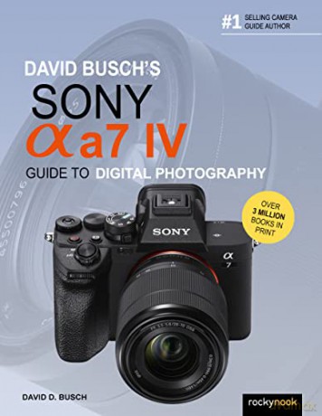 David Busch's Sony Alpha A7 IV Guide to Digital Photography - David D. Busch [KSIĄŻKA]