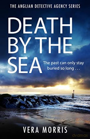 Death by the Sea: An addictive and unputdownable murder mystery set on the Suffolk coast - Vera Morris [KSIĄŻKA]