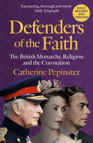 Defenders of the Faith: King Charles III's coronation will see Christianity take centre stage - Catherine Pepinster [KSIĄŻKA]