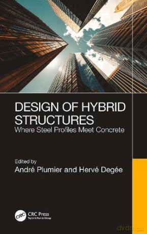 Design of Hybrid Structures: Where Steel Profiles Meet Concrete - Andr Plumier [KSIĄŻKA]