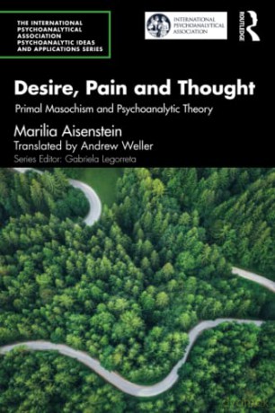 Desire, Pain and Thought: Primal Masochism and Psychoanalytic Theory - Marilia Aisenstein [KSIĄŻKA]