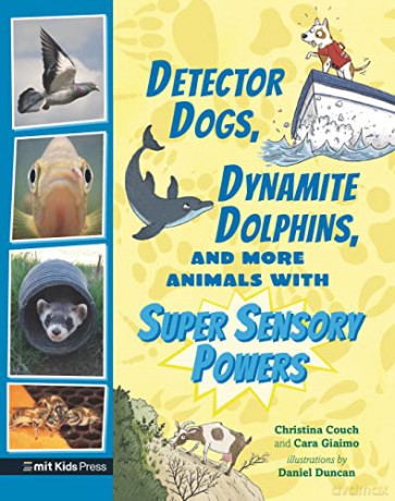 Detector Dogs, Dynamite Dolphins, and More Animals with Super Sensory Powers - Christina Couch [KSIĄŻKA]