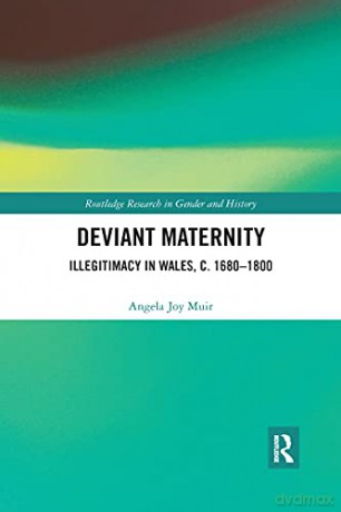 Deviant Maternity: Illegitimacy in Wales, c. 1680-1800 - Muir [KSIĄŻKA]