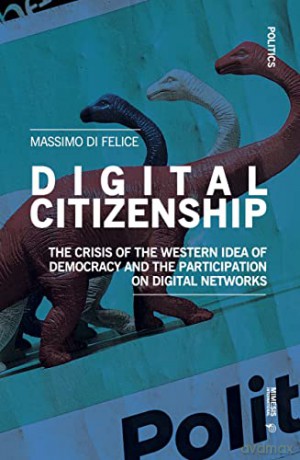 Digital Citizenship: The Crisis of the Western Idea of Democracy and the Participation on Digital Networks [KSIĄŻKA]
