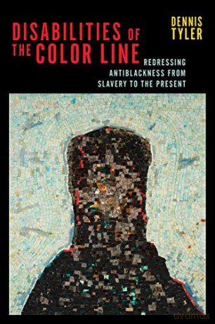 Disabilities of the Color Line: Redressing Antiblackness from Slavery to the Present: 5 - Dennis Tyler [KSIĄŻKA]