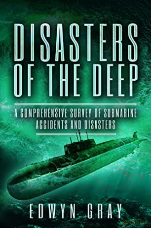 Disasters of the Deep: A Comprehensive Survey of Submarine Accidents and Disasters - Edwyn Gray [KSIĄŻKA]