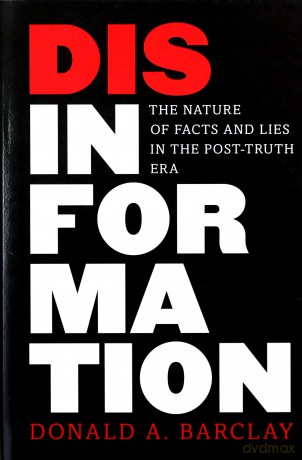 Disinformation: The Nature of Facts and Lies in the Post-Truth Era - Donald A Barclay [KSIĄŻKA]