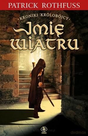 Kroniki Królobójcy (Tom 1) Imię wiatru - Patrick Rothfuss [KSIĄŻKA]