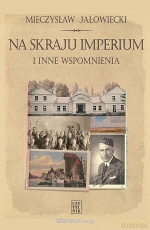 Na skraju Imperium i inne wspomnienia - Mieczysław Jałowiecki [KSIĄŻKA]