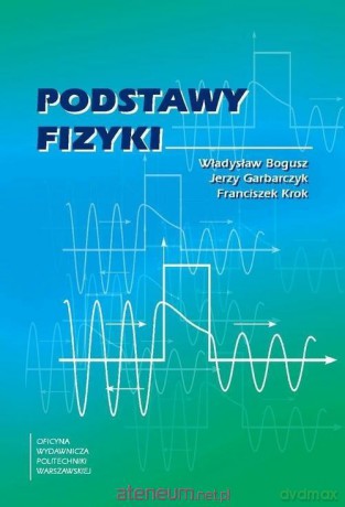Podstawy fizyki - Władysław Bogusz, Franciszek Krok, Jerzy Garbarczyk [KSIĄŻKA]