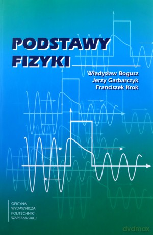 Podstawy fizyki - Władysław Bogusz, Franciszek Krok, Jerzy Garbarczyk [KSIĄŻKA]