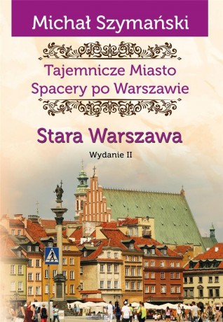 Spacery po Warszawie. Stara Warszawa w.2 - Michał Szymański [KSIĄŻKA]