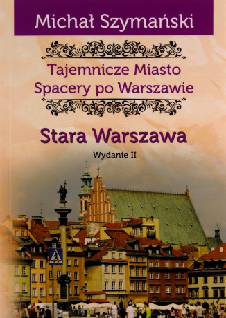 Spacery po Warszawie. Stara Warszawa w.2 - Michał Szymański [KSIĄŻKA]