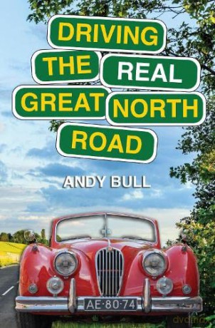 Driving the Real Great North Road - Andy Bull [KSIĄŻKA]