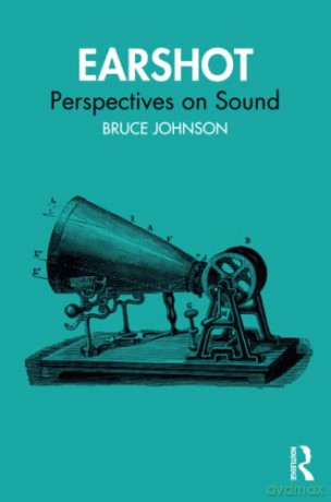 Earshot: Perspectives on Sound - Bruce Johnson [KSIĄŻKA]