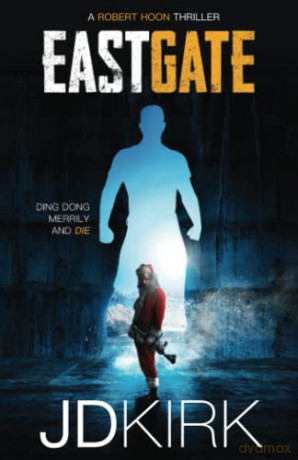 Eastgate: A Robert Hoon Thriller - J D Kirk [KSIĄŻKA]