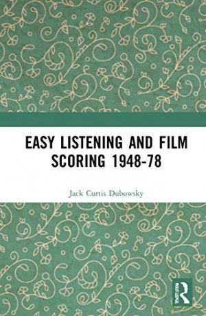 Easy Listening and Film Scoring 1948-78 - Jack Curti Dubowsky [KSIĄŻKA]