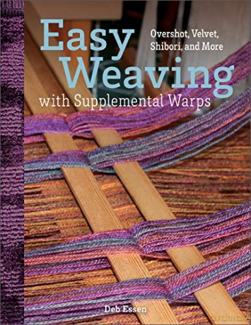Easy Weaving with Supplemental Warps: Overshot, Velvet, Shibori, and More - Deb Essen [KSIĄŻKA]