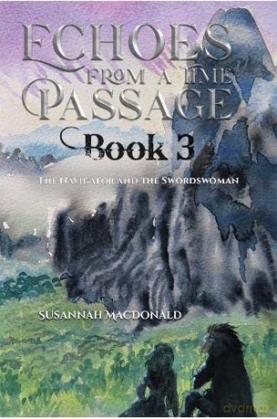 Echoes from a Time Passage: Book 3: The Navigator and the Swordswoman - Susannah Macdonald [KSIĄŻKA]