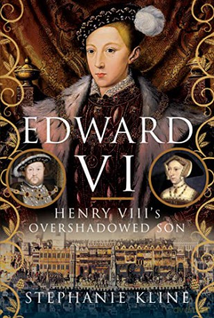 Edward VI: Henry VIII's Overshadowed Son - Stephanie Kline [KSIĄŻKA]