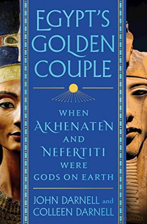 Egypt's Golden Couple: When Akhenaten and Nefertiti Were Gods on Earth - John Darnell [KSIĄŻKA]