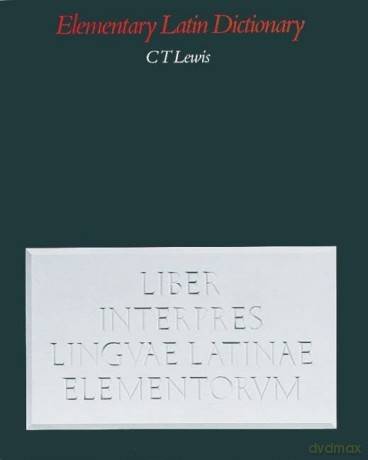 Elementary Latin Dictionary: With Brief Helps for Latin Readers - Charlton T Lewis [KSIĄŻKA]
