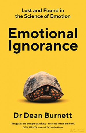 Emotional Ignorance: Lost and found in the science of emotion - Dean Burnett [KSIĄŻKA]