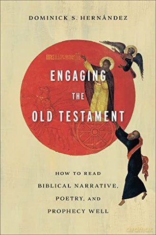 Engaging the Old Testament: How to Read Biblical Narrative, Poetry, and Prophecy Well - Dominick Hernandez [KSIĄŻKA]