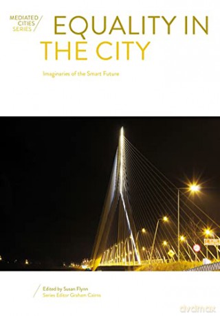 Equality in the City: Imaginaries of the Smart Future - Susan Flynn [KSIĄŻKA]