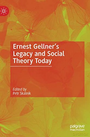 Ernest Gellner's Legacy and Social Theory Today - Skaln K Petr [KSIĄŻKA]