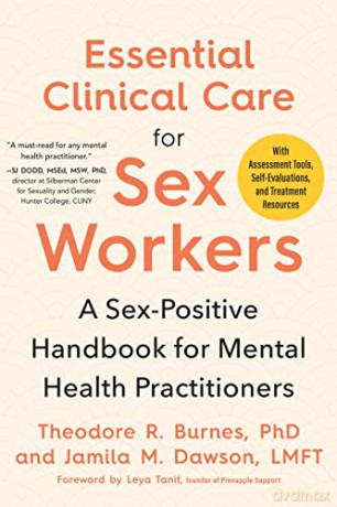 Essential Clinical Care for Sex Workers: A Sex-Positive Handbook for Mental Health Practitioners - Theodore R Burnes [KSIĄŻKA]
