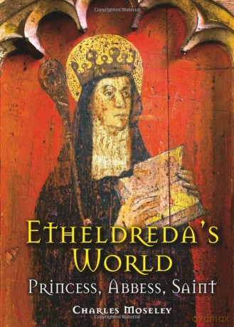 Etheldreda's World: Princess, Abbess, Saint - Charles Moseley [KSIĄŻKA]