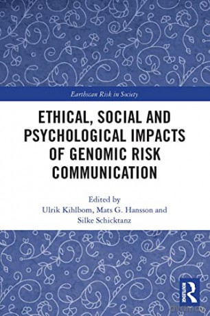 Ethical, Social and Psychological Impacts of Genomic Risk Communication - Ulrik Kihlbom [KSIĄŻKA]
