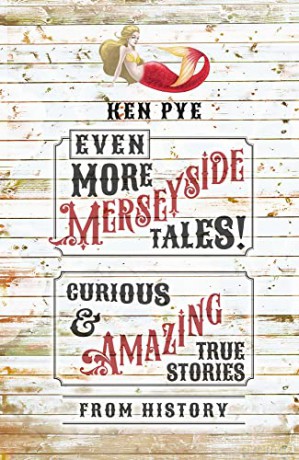 Even More Merseyside Tales!: Curious and Amazing True Tales from History - Ken Pye [KSIĄŻKA]