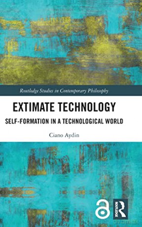 Extimate Technology: Self-Formation in a Technological World - Ciano Aydin [KSIĄŻKA]