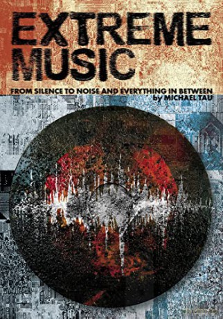 Extreme Music: Silence to Noise and Everything In between - Michael Tau [KSIĄŻKA]