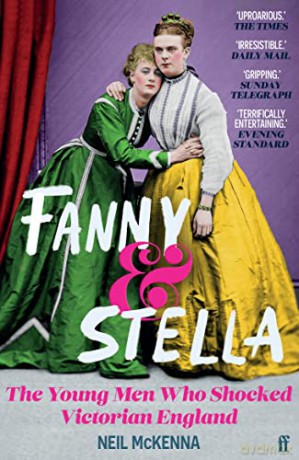 Fanny and Stella: The Young Men Who Shocked Victorian England - Neil Mckenna [KSIĄŻKA]