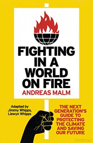 Fighting in a World on Fire: The Next Generation's Guide to Protecting The Climate and Saving Our Future, Adapted from the bestselling book 'How to Blow Up a Pipeline' - Andreas Malm [KSIĄŻKA]